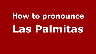 How to pronounce Las Palmitas