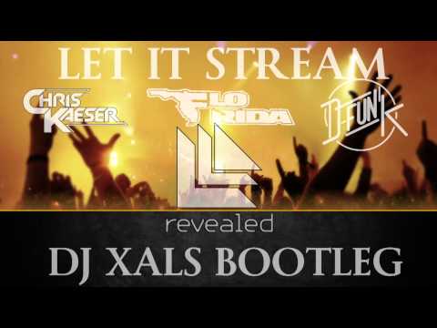 Florida Vs. Chris Kaeser & D-fun'K - Let it Stream (DJ Xals Bootleg)