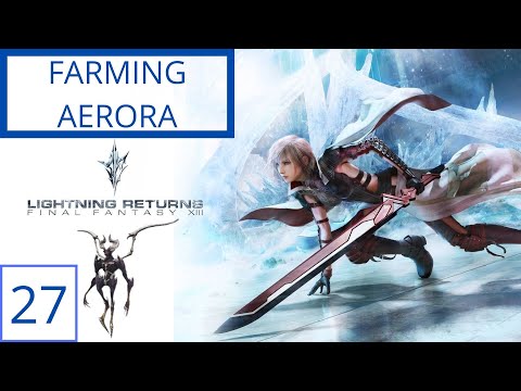 Lightning Returns FFXIII Part 27 - Farming Aerora Lv2!