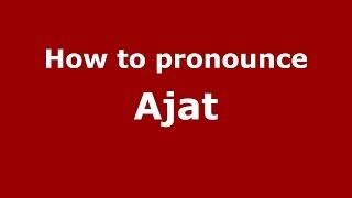 How to pronounce Ajat