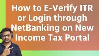 How to E Verify Income Tax Return through Net Banking on New Portal or ITR Login through Net Banking