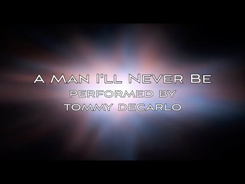A Man I'll Never Be (Performed By Tommy DeCarlo)