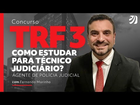 CONCURSO TRF 3: COMO ESTUDAR PARA TÉCNICO JUDICIÁRIO - AGENTE DE POLÍCIA JUDICIAL (Fernando Marinha)