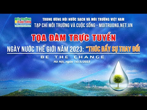Sắp diễn ra Tọa đàm trực tuyến: “Ngày nước Thế giới năm 2023 Thúc đẩy sự thay đổi”