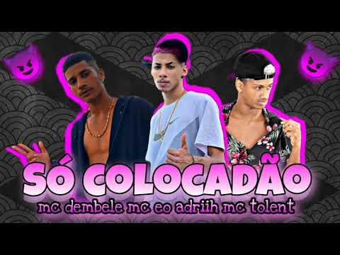 MC DEMBELE, MC ÉO ADRIIH E MC TOLENT - SÓ COLOCADÃO - DJ CHAPA