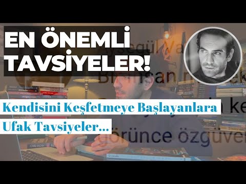 Kendisini Keşfetmeye Başlayanlara... Ufak Tavsiyeler!