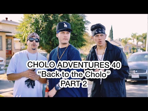 CHOLO ADVENTURES 40 - Back to the Cholo (PART 2)