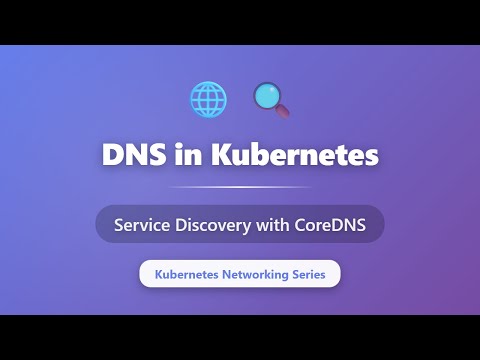 DNS in Kubernetes: Service Discovery with CoreDNS Explained