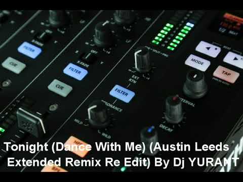 Tonight (Dance With Me) (Austin Leeds Extended Remix Re Edit) By Dj YURANT