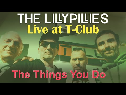 The Lillypillies - The Things You Do (Live at T-Club)