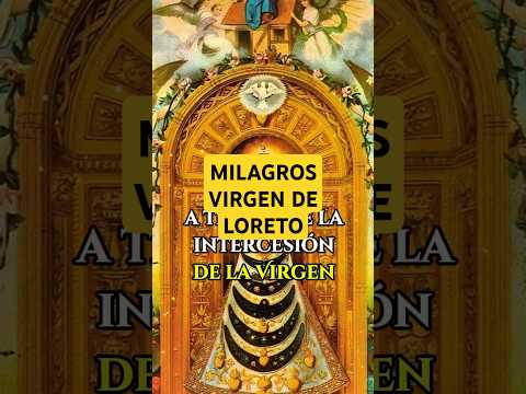 🌟 3 MILAGROS SOBRE LA VIRGEN DE LORETO✝️