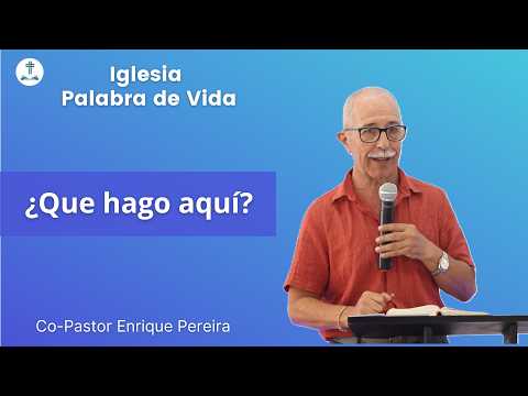 ¿Que hago aquí? - Co-Pastor Enrique Pereira | Iglesia Palabra de Vida