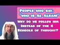 People who say Who is AlBani? Why do we follow him instead of 4 schools of thought? Assim al hakeem
