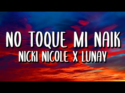 Nicki Nicole x Lunay - No Toque Mi Naik (Letra/Lyrics)