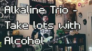 Alkaline Trio - Take lots with Alcohol (Bass Cover)