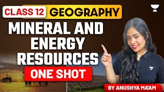 Mineral And Energy Resources | One Shot | Class 12 Geography | Anushya Ma'am