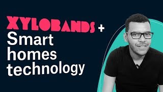 Xylobands + Affordable Smart Homes Technology - The Good, The Bad &amp; The Tip