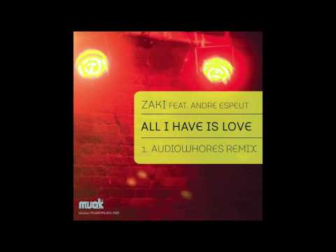 Zaki feat  Andre Espeut   All I Have Is Love Audiowhores Remix