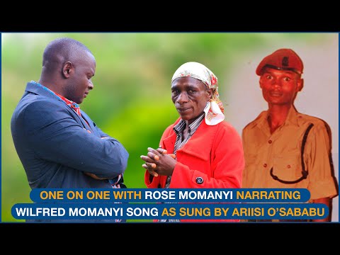 ONE ON ONE WITH ROSE MOMANYI NARRATING HER HUSBAND WILFRED MOMANYI AMINGA AS SUNG BY ARIISI O'SABABU
