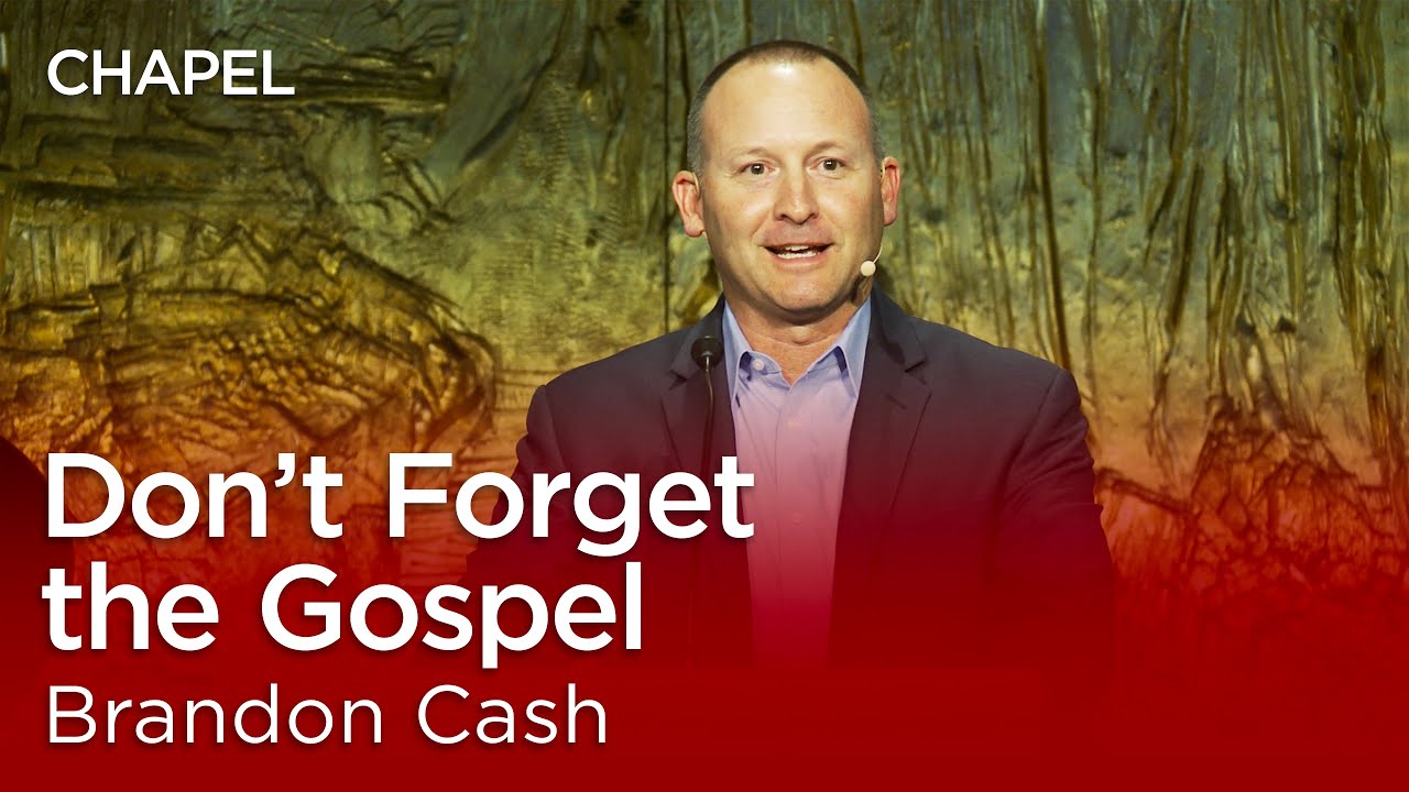 Brandon Cash: Don't Forget the Gospel [Talbot Chapel]