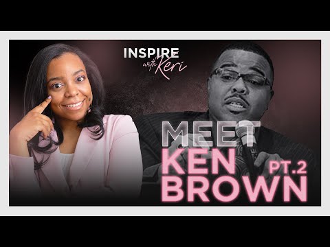 PART 2 | Interview: Inspire with Keri | Hosted by Kerington Alston | Guest: Ken Brown