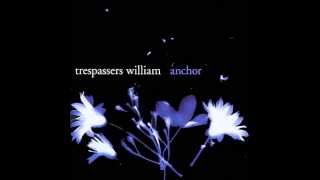Trespassers William   Anchor