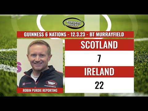 RUGBY REPORT - SCOTLAND 7-22 IRELAND - GUINNESS 6 NATIONS 12.3.23