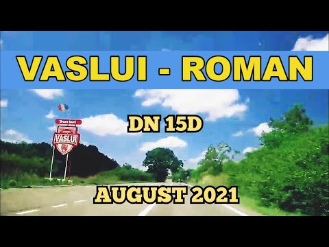 Drumul VASLUI - ROMAN in 28 min prin Negresti DN 15D video aug 2021