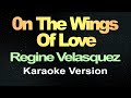 On The Wings Of Love Regine Velasquez Karaoke Version