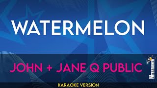 Watermelon - John + Jane Q Public (KARAOKE)