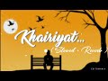 Khairiyat Slowed And Reverb Arijit Singh Pritam Shushant Singh Rajput Bollywood Lofi Songs