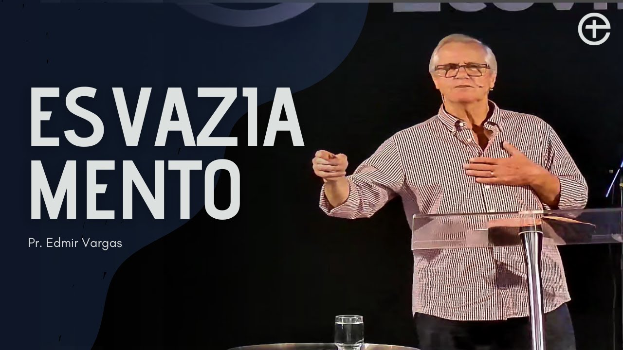 Esvaziamento - Pr. Edmir Vargas