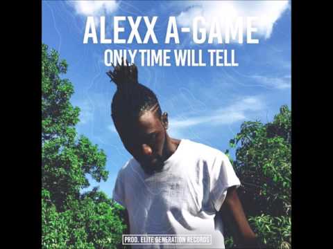 Alexx A-Game - Only Time Will Tell - Cloud 10 Riddim (Audio)