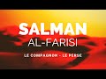 L'HISTOIRE DU COMPAGNON SALMAN AL-FARISI RA