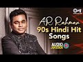 AR Rahman 90s Hindi Hit Songs Audio Jukebox Hindi Song 90s Love Songs Evergreen Bollywood Hits