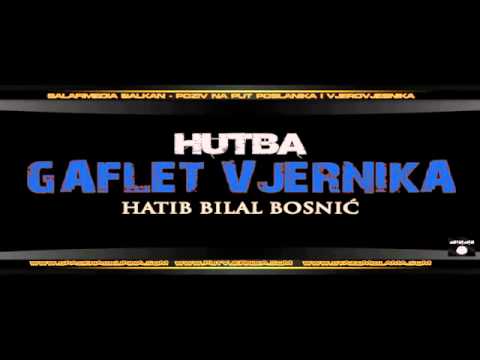 Bilal Bosnic-Gaflet vjernika.Novo [Hutba] -24 jun 2012-ejvallah