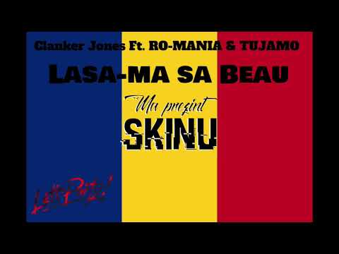 Clanker Jones Ft. RO-MANIA & Tujamo - Lasa-ma sa Beau (SKINU V.I.P Mash-Up)