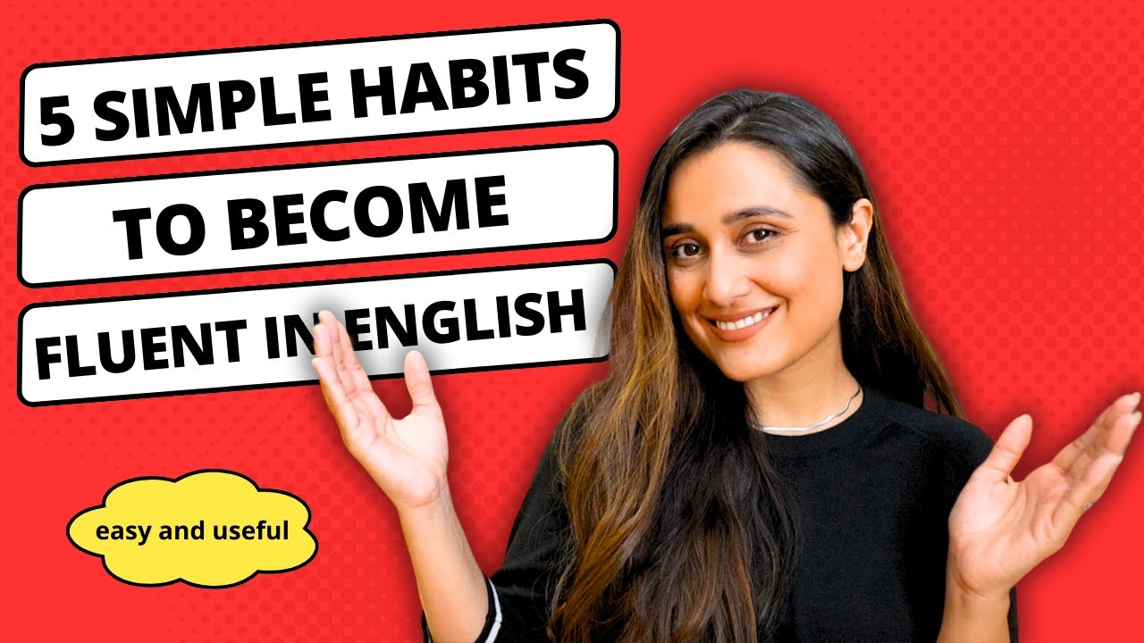 5 Simple Habits to Become Fluent in English - Useful and Easy Daily Habits To Improve Your English