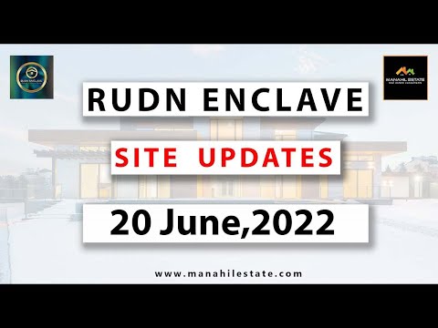 Rudn Enclave Development Updates, June 2022, Right Time to Secure Your Investments