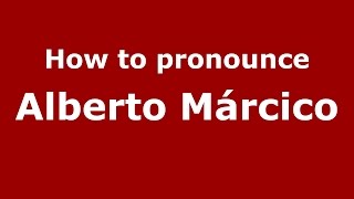 How to pronounce Alberto Márcico