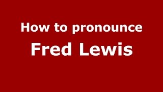 How to pronounce Fred Lewis