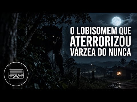 O Lobisomem que Assombrava Várzea do Nunca