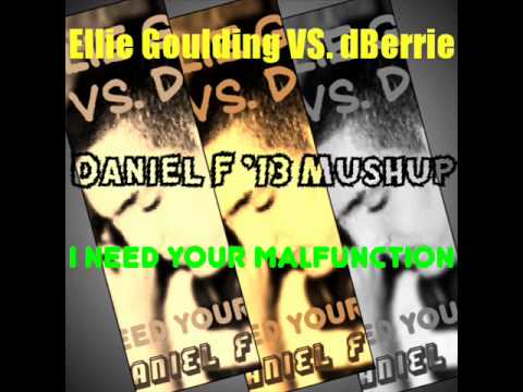 Ellie Goulding & Calvin Harris VS. dBerrie - I Need Your Malfunction (Daniel F '13 Mashup)