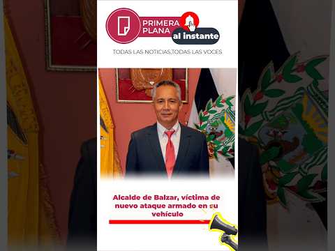 Alcalde de #Balzar, víctima de nuevo ataque armado en su vehículo #guayas