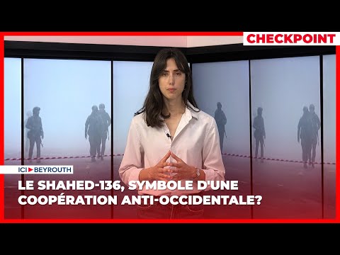 Checkpoint #4: le Shahed-136, symbole d'une coopération anti-occidentale?