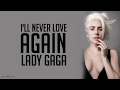 Lady Gaga - I'll Never Love Again (Lyrics) Lady Gaga - I'll Never Love Again (Lyrics)