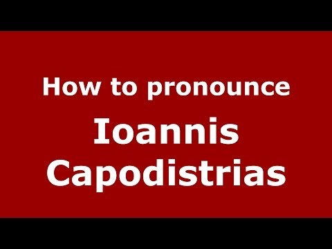 How to Pronounce Ioannis Capodistrias - PronounceNames.com