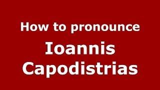 How to pronounce Ioannis Capodistrias
