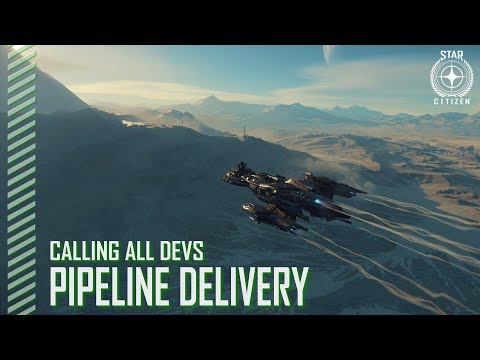 Star Citizen: Calling All Devs - Pipeline Delivery