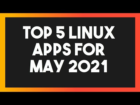 Top 5 Linux Apps for May 2021